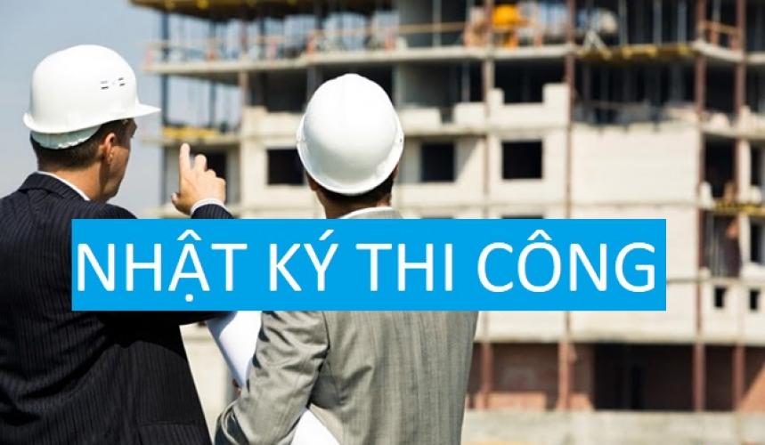 Nội Dung Nhật Ký Thi Công Xây Dựng Mới Nhất